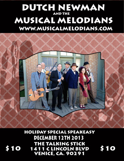 MIKAL SANDOVAL'S SPEAKEASY THURSDAY DECEMBER 12 AT 7:30 PM FEATURING DUTCH NEWMAN AND THE MUSICAL MELODIANS AT THE TALKING STICK 1411 C LINCOLN BLVD. VENICE, CA 90291